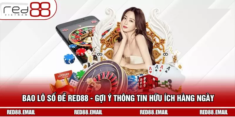 Bao Lô Số Đề RED88 - Gợi Ý Thông Tin Hữu Ích Hàng Ngày