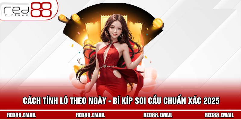 Cách Tính Lô Theo Ngày - Bí Kíp Soi Cầu Chuẩn Xác 2025
