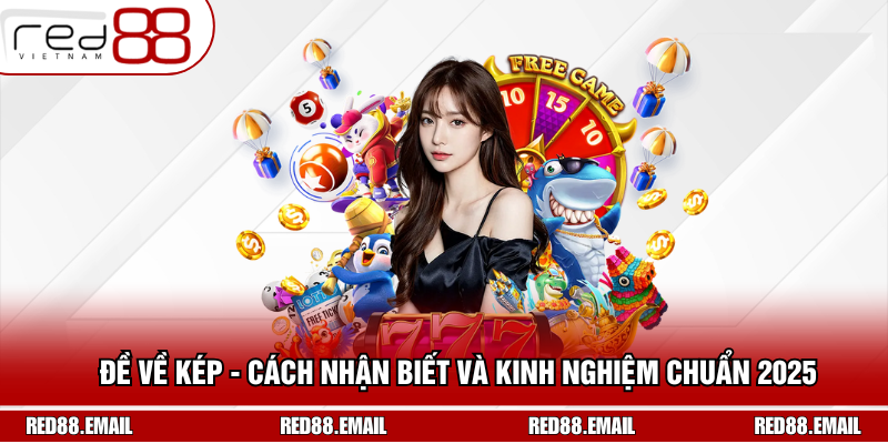 Đề Về Kép - Cách Nhận Biết Và Kinh Nghiệm Chuẩn 2025 Đề Về Kép - Cách Nhận Biết Và Kinh Nghiệm Chuẩn 2025