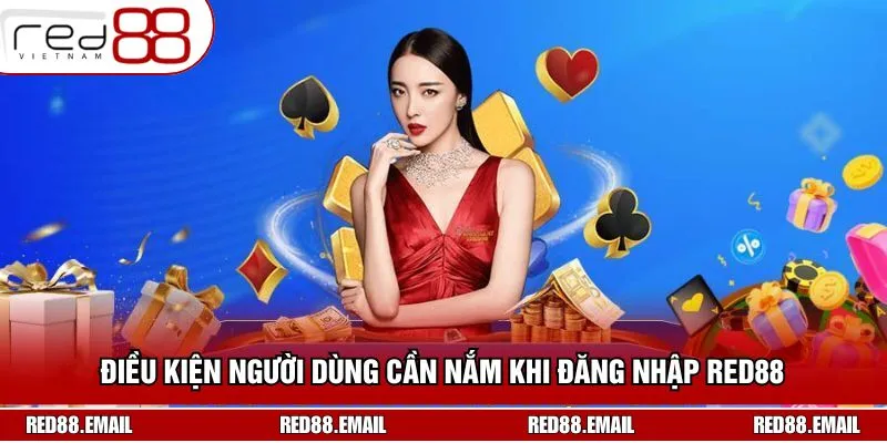 Điều kiện cần đáp ứng khi đăng nhập RED88 