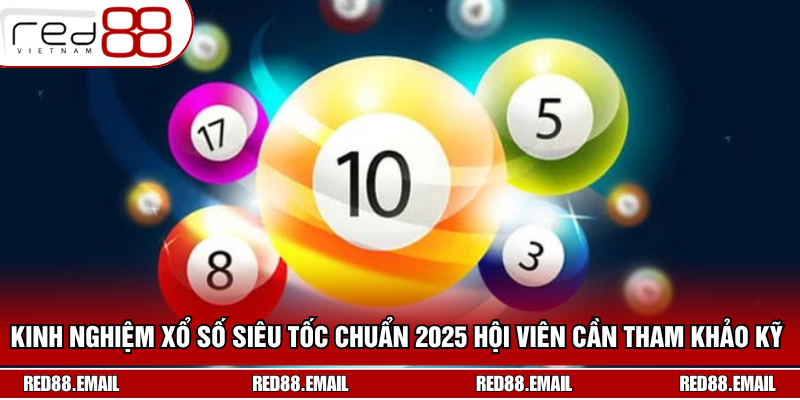 Khám Phá Kinh Nghiệm Xổ Số Siêu Tốc Chuẩn Xác 2025 Kinh nghiệm xổ số siêu tốc chuẩn 2025 hội viên cần tham khảo kỹ