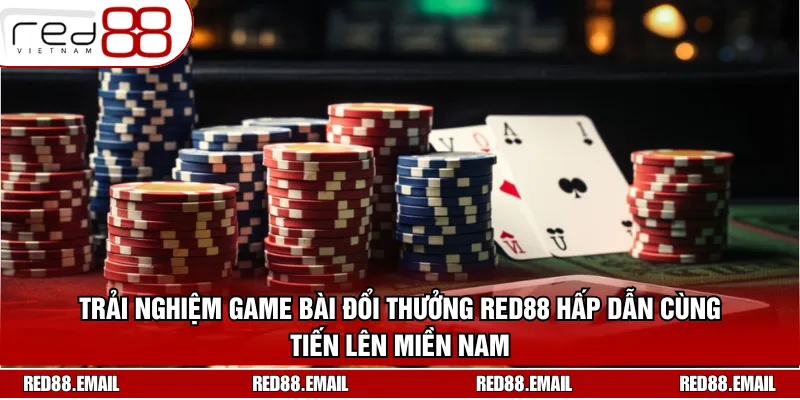 Trải nghiệm game bài đổi thưởng RED88 hấp dẫn cùng tiến lên miền Nam